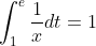 \int_{1}^{e}\frac{1}{x}dt=1